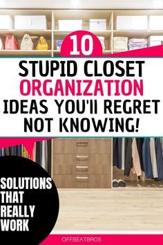 the 10 stupidest closet organization ideas you'll need to know about in your home