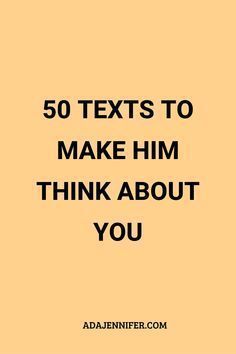 an orange background with the words 50 texts to make him think about you on it