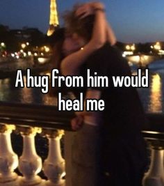 a hug from him would heal me with the eiffel tower in the background