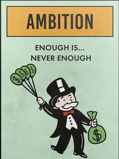 a sign with an image of a man holding money in his hand and the words, ambiton enough is never enough