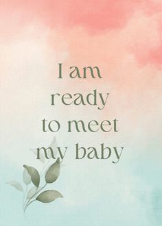 the words i am ready to meet my baby are in green, pink and blue