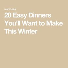 the text reads, 20 easy dinners you'll want to make this winter