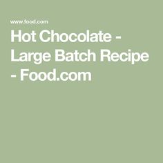 the words hot chocolate - large batch recipe food com are in white letters on a green background