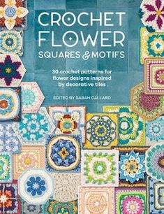 the cover of crochet flower squares and motifs