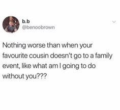 a tweet that reads nothing worse than when your favorite coun doesn't go to a family event, like what am i going to do without you???