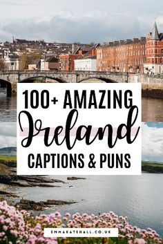 the words, 100 + amazing ireland captions and puns are in front of a river