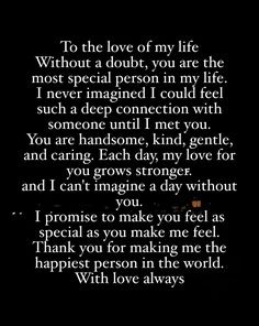 a poem written in white on a black background with the words,'to the love of my life without a doubt, you are the most special person in my life i never