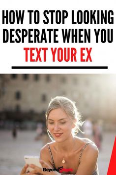 a woman looking at her cell phone while texting how to stop looking desperate when you text your ex