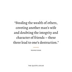 a quote from ramaiyaa saying stealing the weak of others, covering another man's wife and doubting the integity and character of friends - these three lead to one's destruction