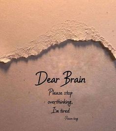 a torn piece of paper with the words dear brain on it