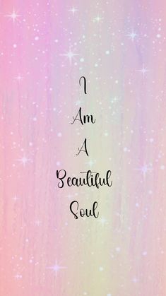 the words i am a beautiful soul written in black ink on a pastel background