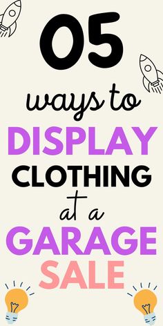 a poster with the words 5 ways to display clothing at a garage sale on it