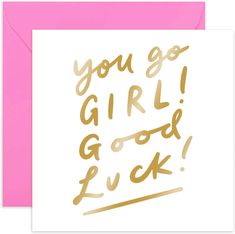 a card with the words you go girl good luck written in gold foil on it