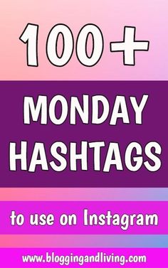 the words,'100 + monday hashs to use on instagramm '