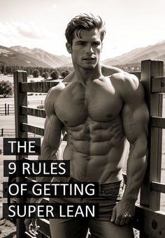 a shirtless man leaning against a fence with the words, the 9 rules of getting super lean