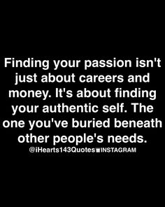 a black and white photo with the words finding your passion isn't just about career and money it's about finding your authentic self