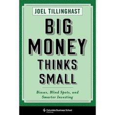 the book cover for big money thinks small by joel tillinghast, with an