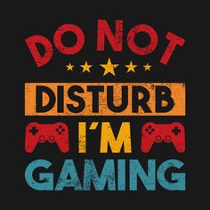 the words don't disturb i'm gaming are written in red, yellow and blue