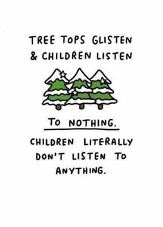 a drawing with the words tree tops glisten and children listen to nothing, children literally don't listen to anything