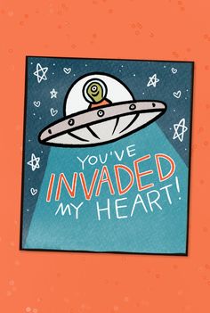 a card with an alien flying through the sky and saying you've invaded my heart