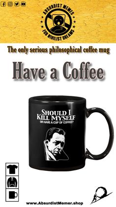 a coffee mug with the words should i kill a cup of coffee? on it