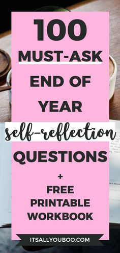 100 Must-Ask End of Year Self-Reflection Questions