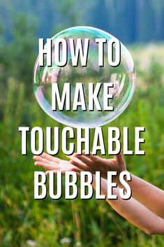 someone holding a bubble in their hand with the words how to make touchable bubbles