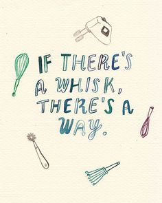 there is a handwritten message on the wall that says if there's a whisk, there's a whisk