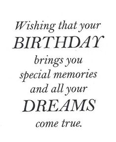 a birthday card with the words, wishing that your birthday brings you special memories and all your dreams come true