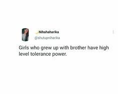 a tweet that reads girls who grow up with brother have high level tolerance power