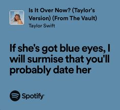 a blue background with the words if she's got blue eyes, i will surprise that you'll probably date her