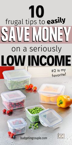 several plastic containers filled with vegetables on top of a table next to the words, 10 frugal tips to easily save money on a seriously low incon