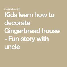 the words kids learn how to decorate gingerbread house fun story with uncle and uncle