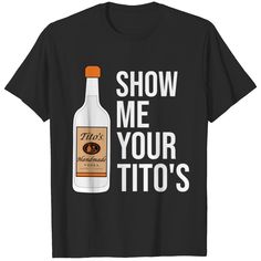 Show Me Your Titos Shirt, Show Me Your Titos Table, Vodka Humor, Funny Drinking Shirts, Led Fashion, Drinking Humor, Drinking Shirts, Beer Shirts, Gifts For Wine Lovers