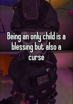 the back of a backpack that says being an only child is a blessing but also a curse