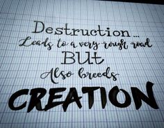 the words destruction leads to a very rough road but also seeds creation on a piece of paper