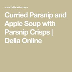 the words currie parsini and apple soup with parsini crispes delia online