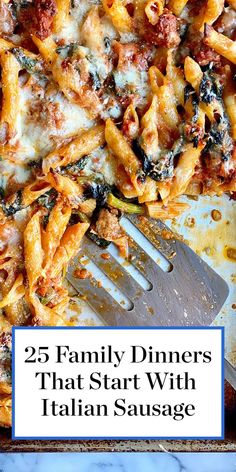 a close up of a plate of pasta with cheese and spinach on it, with the words 25 family dinners that start with italian sausage