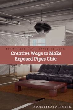 an industrial style loft with exposed pipes and black leather couches in the foreground text reads creative ways to make exposed pipes chic