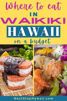 the words where to eat in waiki hawaii on a budget with pictures of food