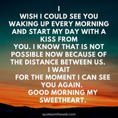 a quote that says i wish i could see you waking up every morning and start my day