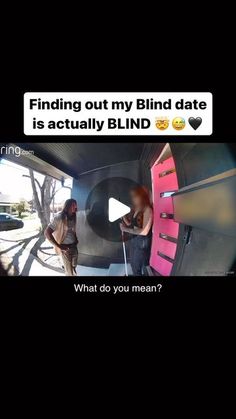 two men standing next to each other in front of a sign that says, finding out my blind date is actually blind