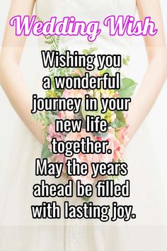 a woman holding a bouquet with the words wedding wish wishing you a wonderful journey in your new life together