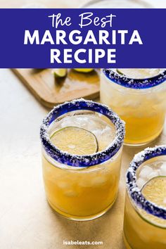 the best margarita recipe is in three glasses