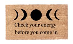 a door mat with the words check your energy before you come in and three phases