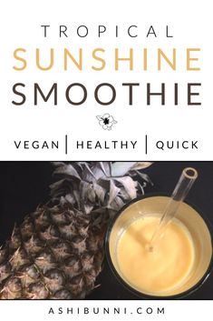 a pineapple smoothie with the title tropical sunshine smoothie vegan healthy quick