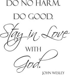 Do No Harm. Do Good. Stay in Love With God. ♥ Worship Quotes, John Wesley, Inspirational Speaker, Quotes Art, Say That Again, Godly Man, Childrens Church, Spoken Word, Spiritual Inspiration