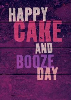 the words happy cake and booze day are displayed on a purple background with white letters