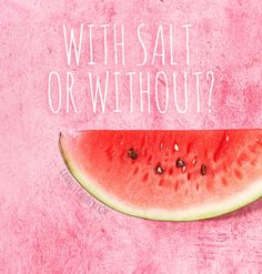 a slice of watermelon on a pink background with the words, with salt or without?