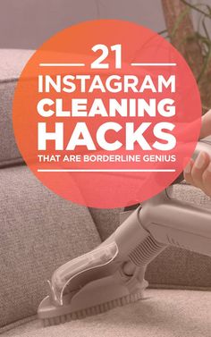 a person using a vacuum to clean a couch with the words 21 instagramm cleaning hacks that are borderline genius